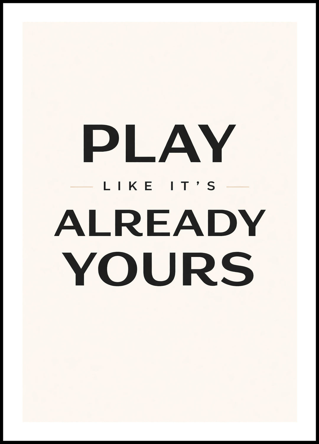 Poster „Play like it's already yours” - Wanddekoration - 1
