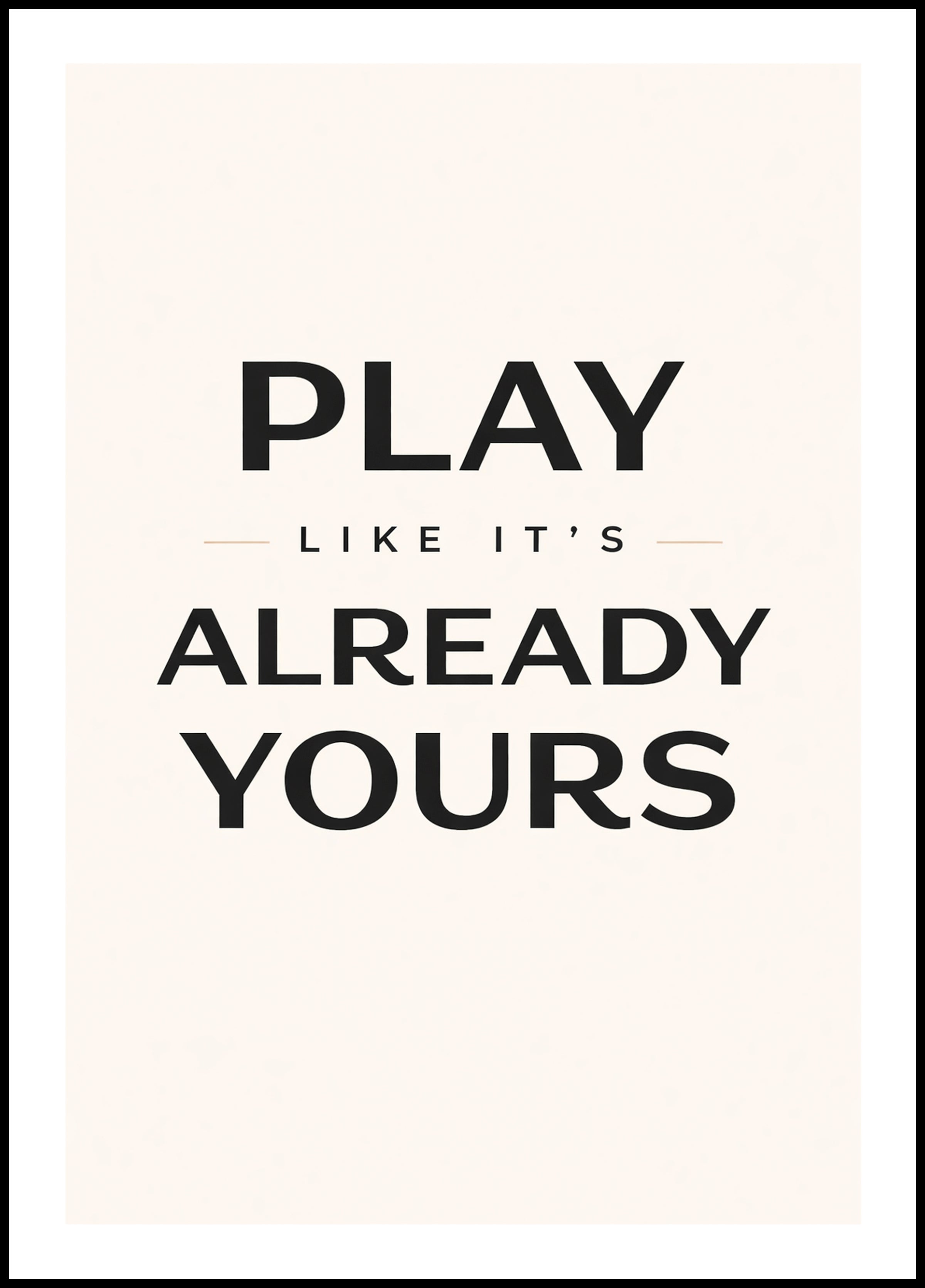 Poster „Play like it's already yours” - Wanddekoration - 1
