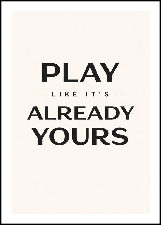 Poster „Play like it's already yours” - Wanddekoration - 1